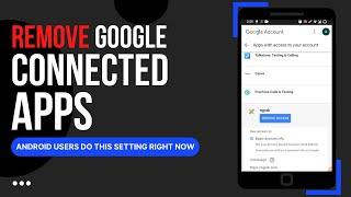 Android Users Do This Setting Right Now | Remove Google Connected Apps