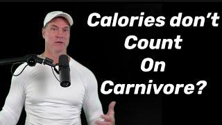 Calories don’t count on a carnivore diet?