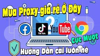 Mua Proxy - Cách Thêm Proxy Vào Chrome. Chuẩn IP cho Ae chiến các mảng Tiktok, Fb, Youtube