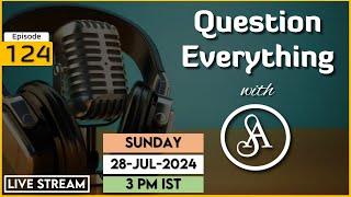 QE124 Live Stream 28-Jul-2024 | Question Everything with Satya Anveshi