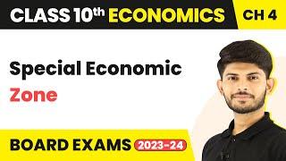 Special Economic Zone - Globalisation and Indian Economy | Class 10 Economics Chapter 4 2023-24