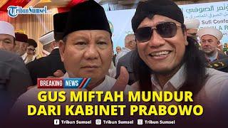 BREAKING NEWS : Gus Miftah Mundur dari Utusan Khusus Prabowo Pasca Menghina Penjual Es Teh Viral