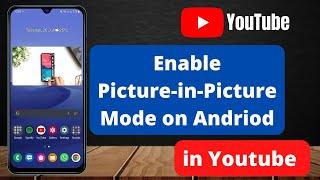 Enable Picture-In-Picture (PiP) Mode on YouTube (Android)