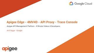 Apigee - 4MV4D - API Proxy - Trace Console