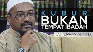 Kubur Bukan Tempat Beribadah - Ust Emran Ahmad