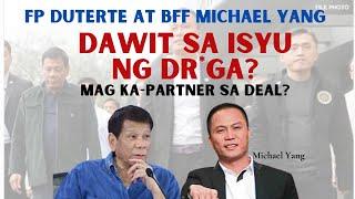 FP DUTERTE AT BFF MICHAEL YANG, DAWIT SA DR * GA ? | MAG KA PARTNER SA DEAL? BA NI BFF MICHAEL YANG?