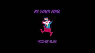 Mickey Blue - "Be Your Fool" (Produced by Benstar)