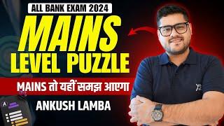 MAINS LEVEL PUZZLE | BANK EXAM 2024 | RIGHT APPROACH | REASONING | ANKUSH LAMBA