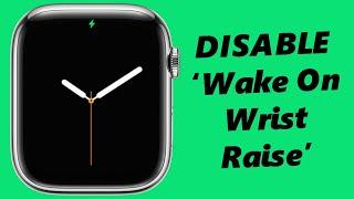 How To Disable 'Wake On Wrist Raise' On Apple Watch 8 / Ultra / 7 / 6 / 5