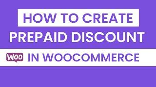 How to Create a Prepaid Discount in WooCommerce