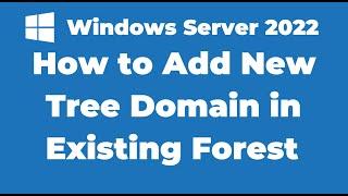 135. Add a New Tree Domain in Existing Forest | Windows Server 2022