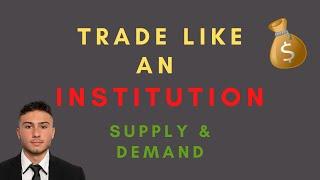 Trade Like Institutions || Supply & Demand