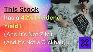 This Stock has a 42% Dividend Yield ! (And it's Not ZIM)(And it's Not a Clickbait)