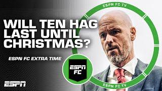 Will Erik ten Hag last until Christmas with Manchester United? | ESPN FC Extra Time