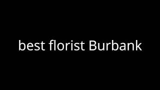 best florist Burbank