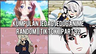 Kumpulan Jedag Jedug Anime Random Keren Dan Lucu || TIKTOK || PART 92