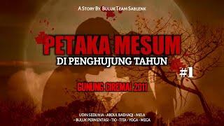 CERITA MISTIS GUNUNG CIREMAI - PETAKA MESUM DI PENGHUJUNG TAHUN - PART 1 CEMISTRI