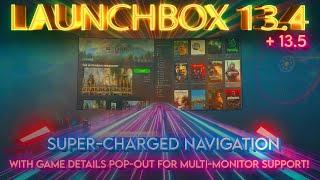 LaunchBox 13.4 + 13.5 - Super-Charged Navigation, Game Details Pop-Out for Multi-Monitor Support!