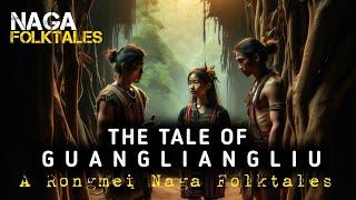 The tale of Guangliangliu: Rongmei Naga Folktales. #naga  #folktales