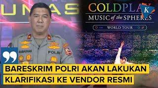 Kasus Penipuan Tiket Coldplay, Bareskrim Polri Akan Panggil Vendor Penjual Tiket Resmi