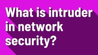 What is intruder in network security?