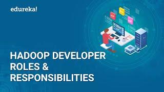 Hadoop Developer Roles and Responsibilities | Hadoop Developer Job Description | Edureka