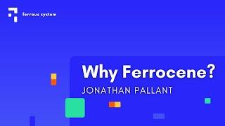 Why Ferrocene?