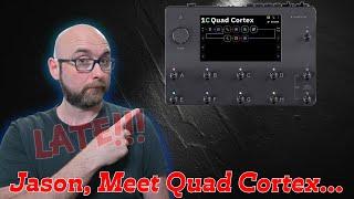 I AM SOOO Late To The Game!! | Jason Meet Quad Cortex