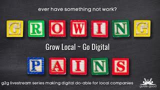 Grow Local Go Digital: Growing Pains ~ Reboot