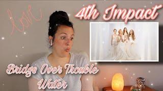 4th Impact | BRIDGE OVER TROUBLED WATER (So Hyang Version) | REACTION