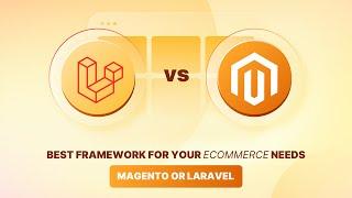 Magento vs Laravel: Choosing the Right Framework for Ecommerce Success