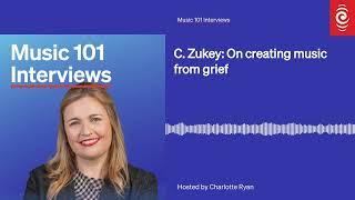 C. Zukey: On creating music from grief | Music 101 Interviews
