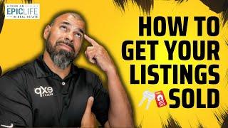 How To Get Your Listings SOLD!!