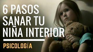 6 Pasos Para Sanar A Tu Niña Interior #Psicología