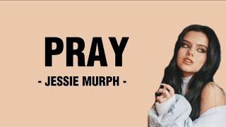 PRAY - JESSIE MURPH ( LYRICS )