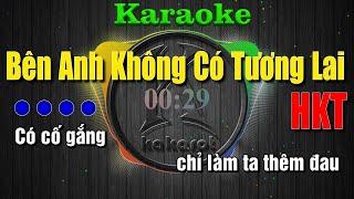 Karaoke Bên Anh Em Không Có Tương Lai – HKT
