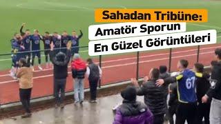 İşte Amatör Ruhu! Taraftar ve takım kaynaşması