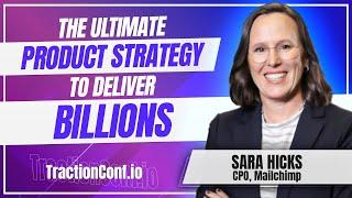 Sara Hicks, Mailchimp - The Ultimate Product Strategy to Deliver Billions
