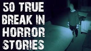 50 TRUE Disturbing Break In Horror Stories | Mega Compilation | (Scary Stories)