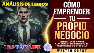 Cómo Emprender Tu Propio Negocio de Walter Grant ‐ RESUMEN DL LIBRO.