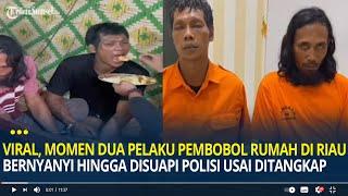 Viral, Momen Dua Pelaku Pembobol Rumah di Riau Bernyanyi Hingga Disuapi Polisi Usai Ditangkap