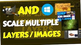 How to scale multiple layers in GIMP 2.10 & multiple images in Windows 10 at once