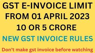 NEW MANDATORY GST E INVOICE RULES 2023 II GST E-INVOICE LIMIT FROM 01 APRIL 2023 ? 10 OR 5 CRORE