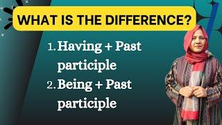 Having + Past Participle vs. Being + Past Participle | Learn the Key Difference