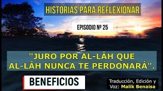 Historias para Reflexionar nº 25. [BENEFICIOS del hadiz"Juro por Al-lâh que Al-lâh NO te perdonará"]