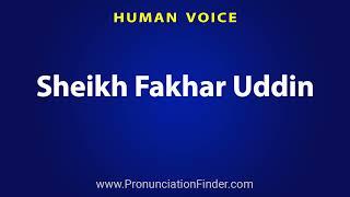 How To Pronounce Sheikh Fakhar Uddin