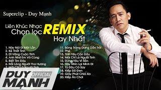 Đẳng cấp của ca sĩ Duy Mạnh trong những bài hát Remix cực hay - Liên khúc nhạc Duy Mạnh chọn lọc