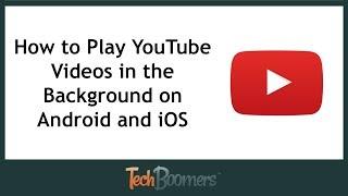 How to Play YouTube Videos in the Background on Android and iOS