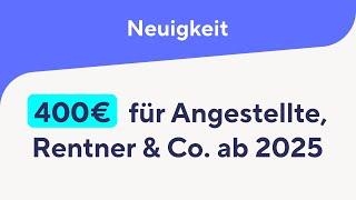 NEU: Bis zu 400€ für Arbeitnehmer Rentner & Co. ab 2025