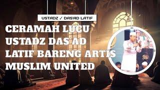 Ceramah Lucu Ustadz Das'ad Latif  Bareng Artis Muslim United #uah #ustadzdasadlatif